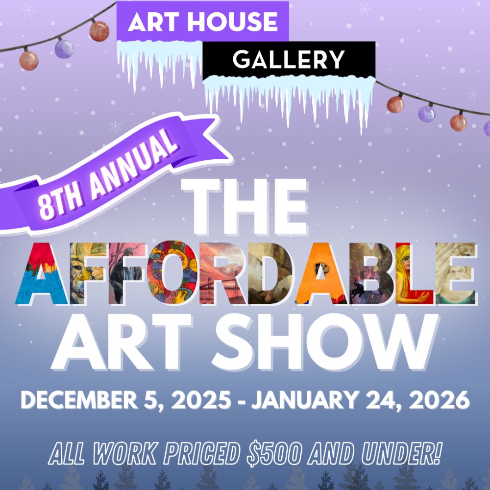 Thrilled to be Part of Art House Gallery’s 8th Annual Affordable Art Show!