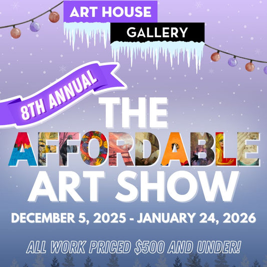 Thrilled to be Part of Art House Gallery’s 8th Annual Affordable Art Show!