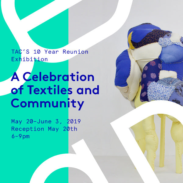 Textile Arts Center 10 Year Reunion Exhibition